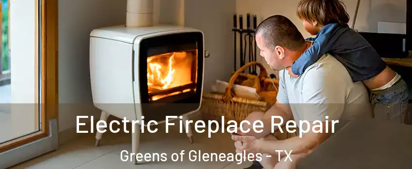 Electric Fireplace Repair Greens of Gleneagles - TX