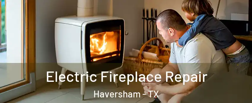 Electric Fireplace Repair Haversham - TX