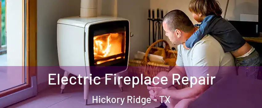Electric Fireplace Repair Hickory Ridge - TX