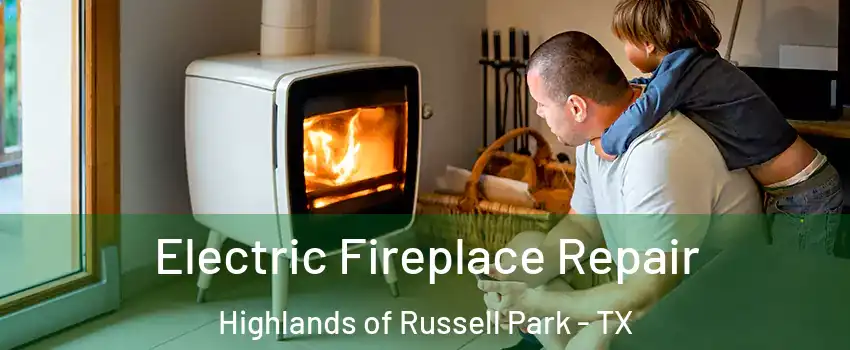 Electric Fireplace Repair Highlands of Russell Park - TX