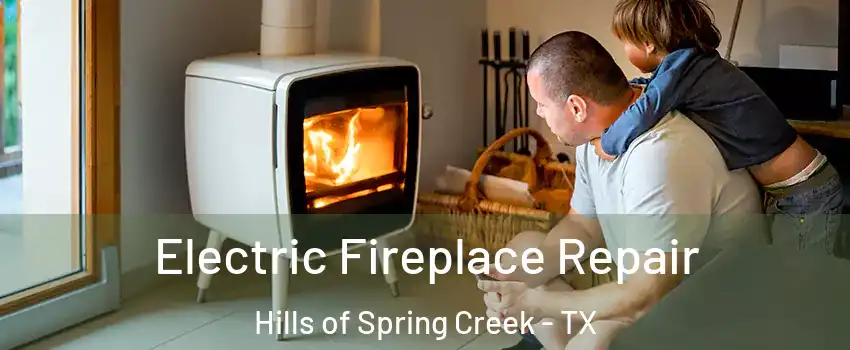 Electric Fireplace Repair Hills of Spring Creek - TX
