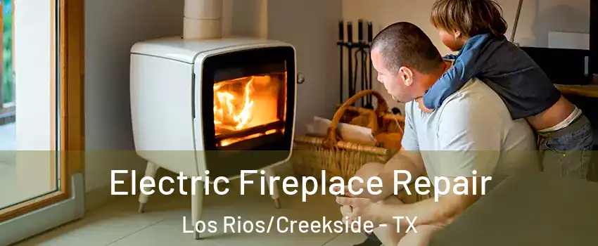 Electric Fireplace Repair Los Rios/Creekside - TX