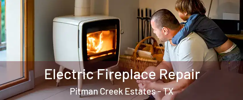 Electric Fireplace Repair Pitman Creek Estates - TX
