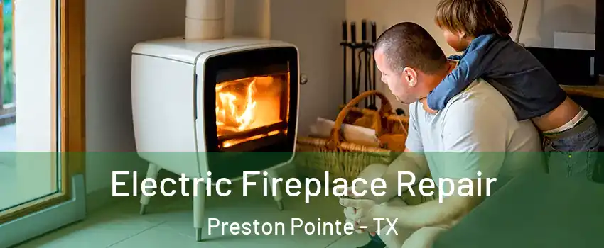 Electric Fireplace Repair Preston Pointe - TX