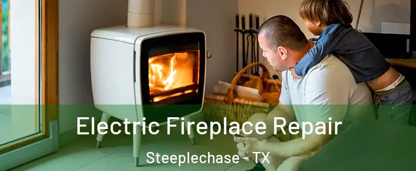 Electric Fireplace Repair Steeplechase - TX