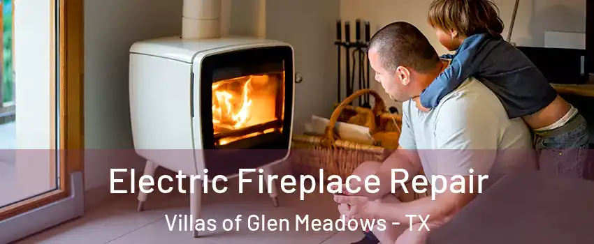Electric Fireplace Repair Villas of Glen Meadows - TX
