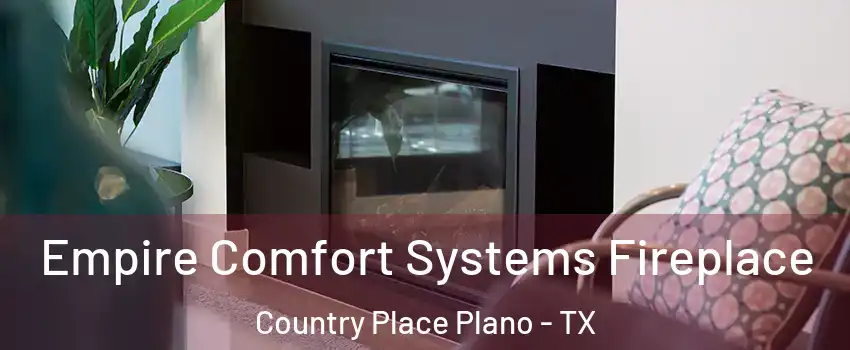 Empire Comfort Systems Fireplace Country Place Plano - TX
