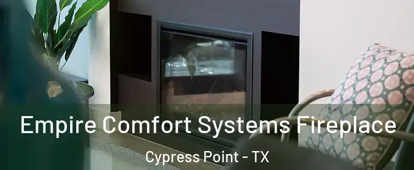 Empire Comfort Systems Fireplace Cypress Point - TX