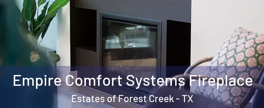 Empire Comfort Systems Fireplace Estates of Forest Creek - TX