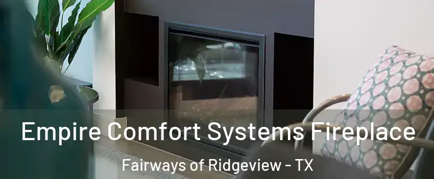 Empire Comfort Systems Fireplace Fairways of Ridgeview - TX