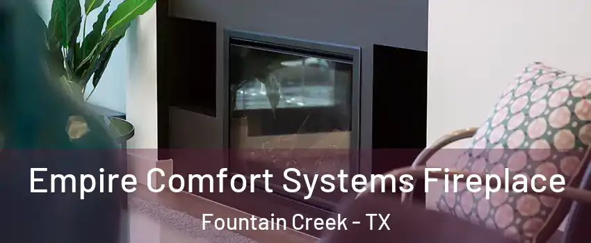 Empire Comfort Systems Fireplace Fountain Creek - TX