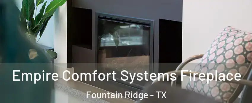 Empire Comfort Systems Fireplace Fountain Ridge - TX