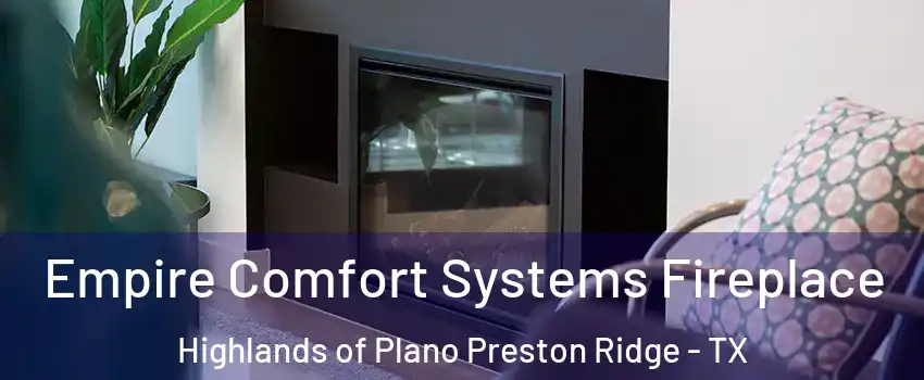 Empire Comfort Systems Fireplace Highlands of Plano Preston Ridge - TX
