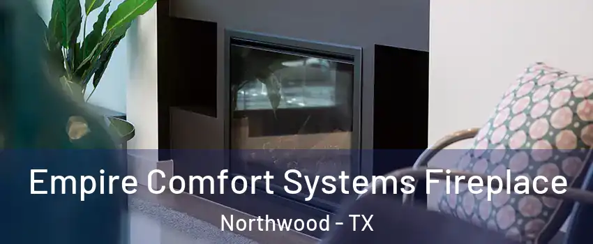 Empire Comfort Systems Fireplace Northwood - TX