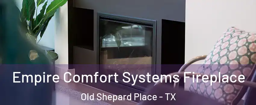 Empire Comfort Systems Fireplace Old Shepard Place - TX
