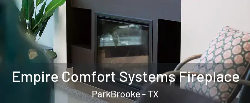 Empire Comfort Systems Fireplace ParkBrooke - TX