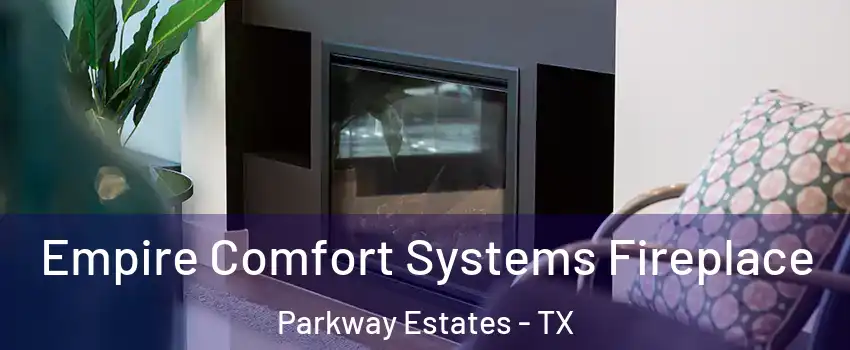 Empire Comfort Systems Fireplace Parkway Estates - TX