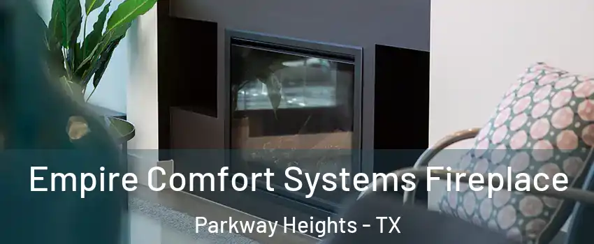 Empire Comfort Systems Fireplace Parkway Heights - TX