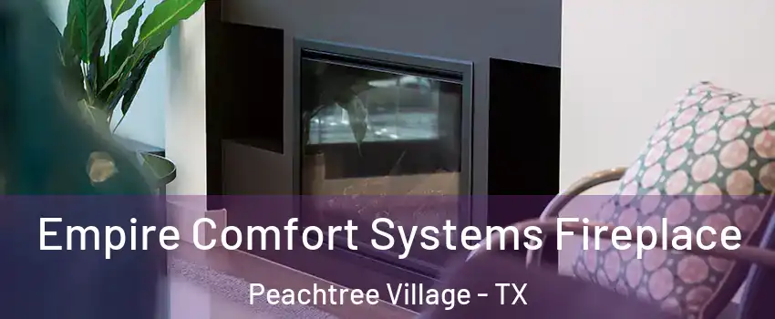 Empire Comfort Systems Fireplace Peachtree Village - TX