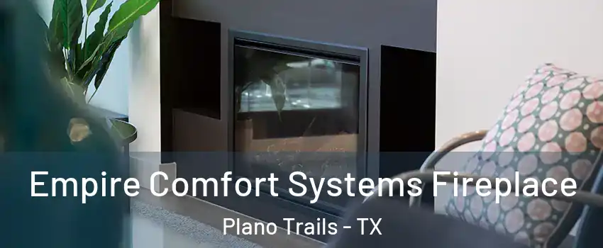 Empire Comfort Systems Fireplace Plano Trails - TX