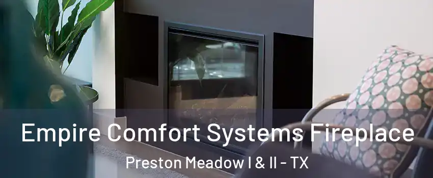 Empire Comfort Systems Fireplace Preston Meadow I & II - TX