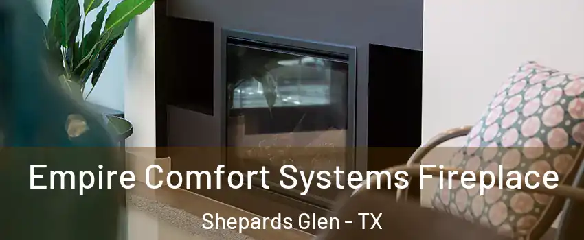 Empire Comfort Systems Fireplace Shepards Glen - TX