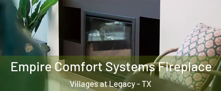 Empire Comfort Systems Fireplace Villages at Legacy - TX