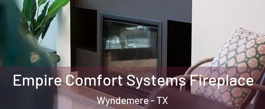 Empire Comfort Systems Fireplace Wyndemere - TX