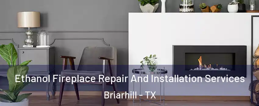 Ethanol Fireplace Repair And Installation Services Briarhill - TX
