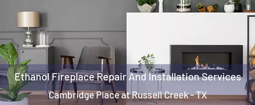 Ethanol Fireplace Repair And Installation Services Cambridge Place at Russell Creek - TX