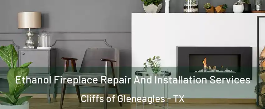 Ethanol Fireplace Repair And Installation Services Cliffs of Gleneagles - TX