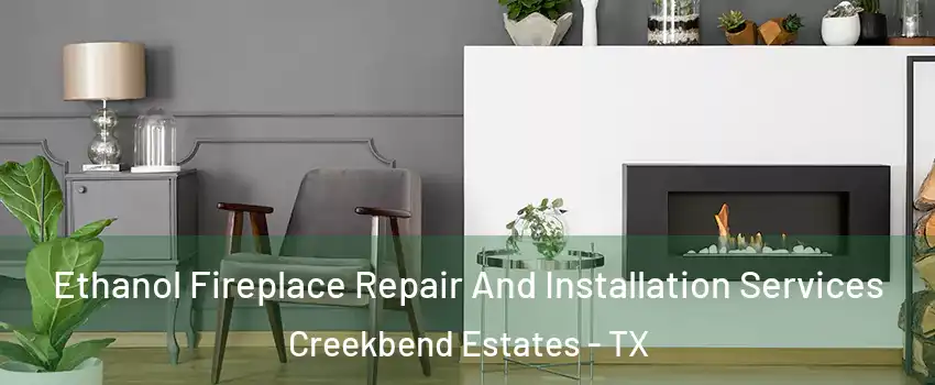Ethanol Fireplace Repair And Installation Services Creekbend Estates - TX