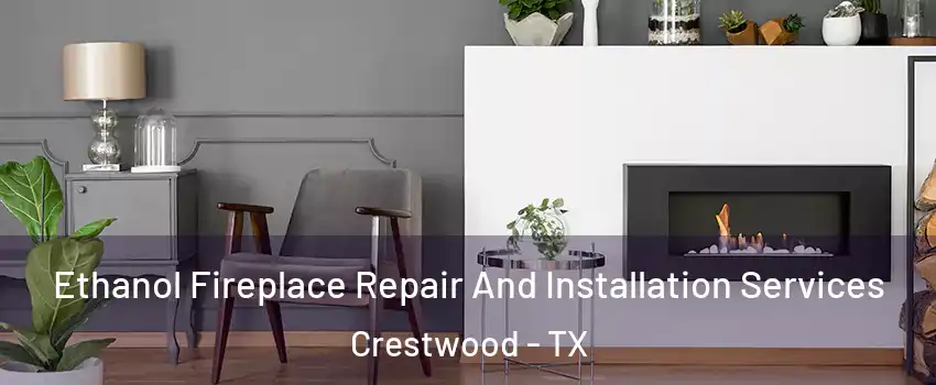 Ethanol Fireplace Repair And Installation Services Crestwood - TX