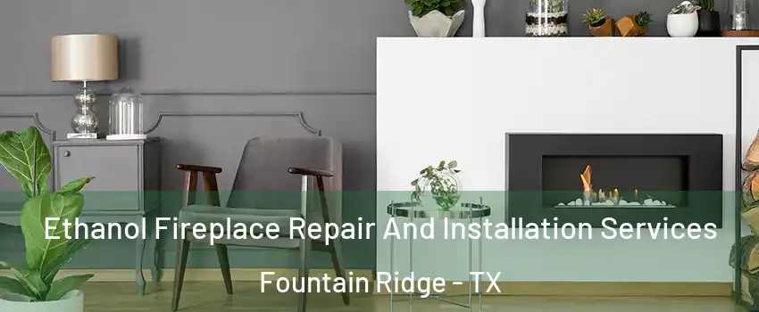 Ethanol Fireplace Repair And Installation Services Fountain Ridge - TX