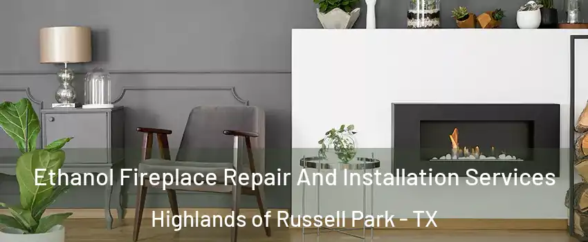 Ethanol Fireplace Repair And Installation Services Highlands of Russell Park - TX