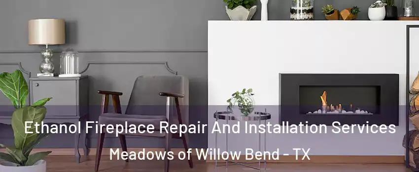 Ethanol Fireplace Repair And Installation Services Meadows of Willow Bend - TX