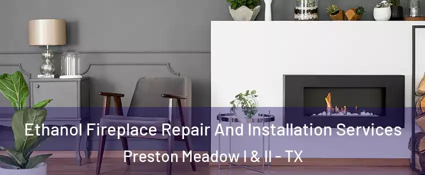 Ethanol Fireplace Repair And Installation Services Preston Meadow I & II - TX