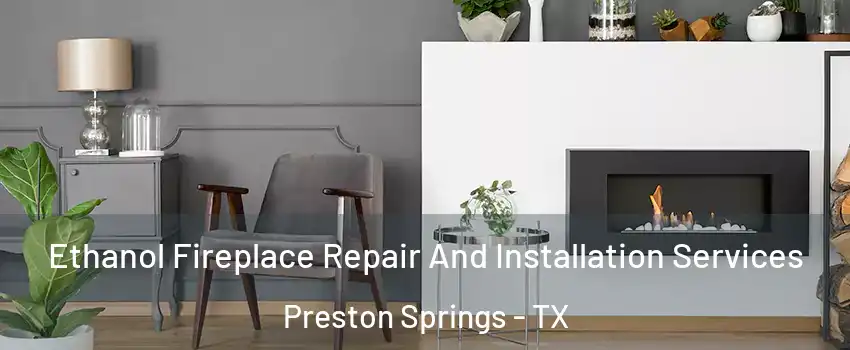 Ethanol Fireplace Repair And Installation Services Preston Springs - TX