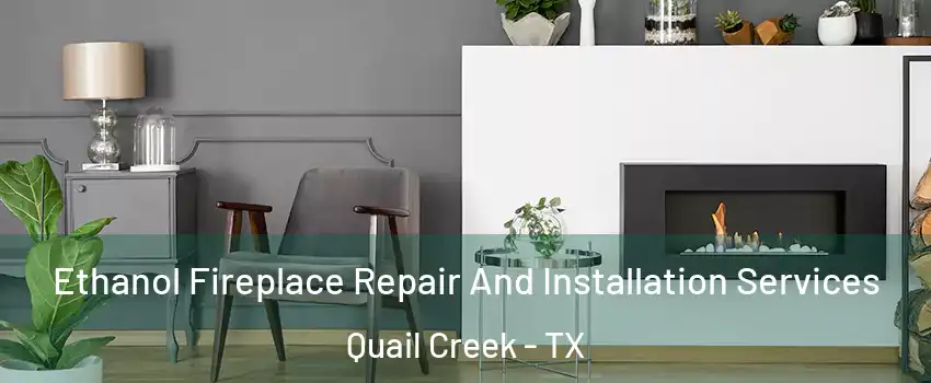 Ethanol Fireplace Repair And Installation Services Quail Creek - TX