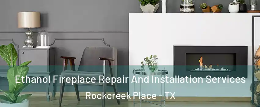 Ethanol Fireplace Repair And Installation Services Rockcreek Place - TX
