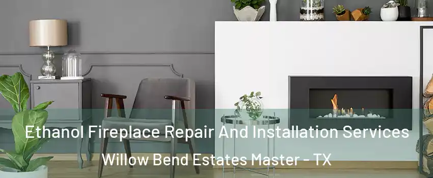 Ethanol Fireplace Repair And Installation Services Willow Bend Estates Master - TX