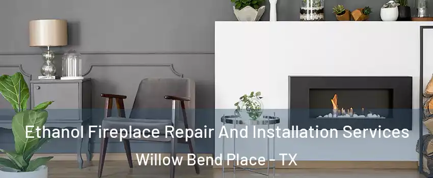 Ethanol Fireplace Repair And Installation Services Willow Bend Place - TX