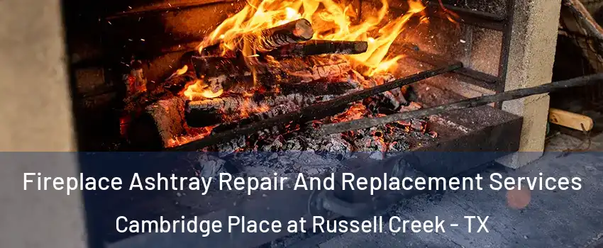 Fireplace Ashtray Repair And Replacement Services Cambridge Place at Russell Creek - TX
