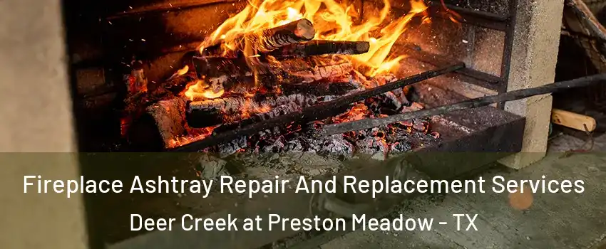Fireplace Ashtray Repair And Replacement Services Deer Creek at Preston Meadow - TX