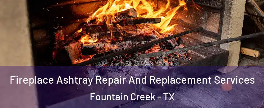 Fireplace Ashtray Repair And Replacement Services Fountain Creek - TX