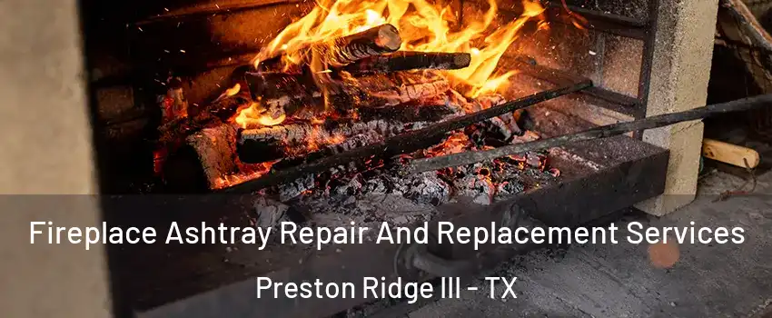 Fireplace Ashtray Repair And Replacement Services Preston Ridge III - TX
