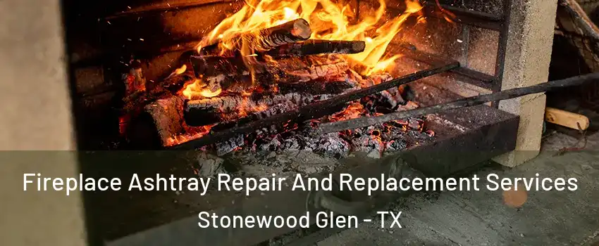 Fireplace Ashtray Repair And Replacement Services Stonewood Glen - TX