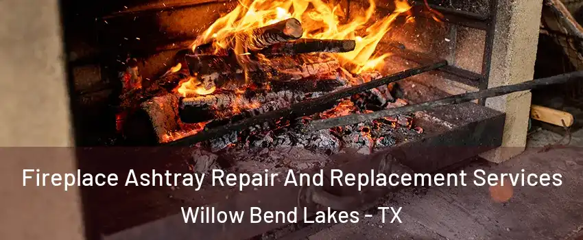 Fireplace Ashtray Repair And Replacement Services Willow Bend Lakes - TX