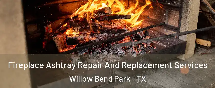 Fireplace Ashtray Repair And Replacement Services Willow Bend Park - TX