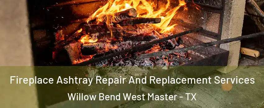 Fireplace Ashtray Repair And Replacement Services Willow Bend West Master - TX